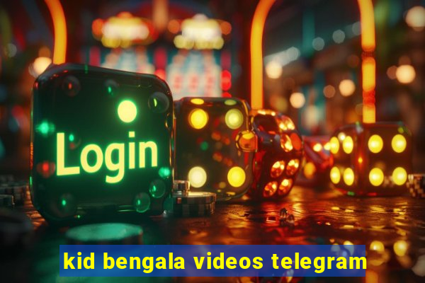 kid bengala videos telegram